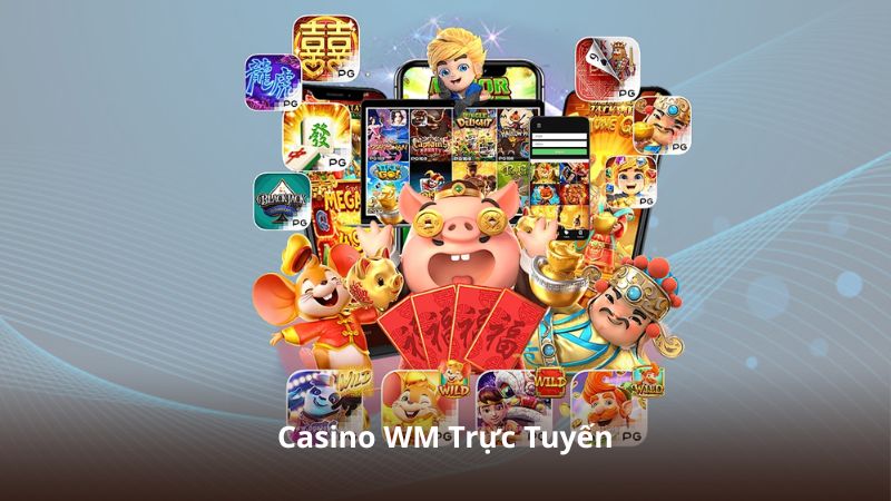 Casino WM Trực Tuyến – Khám Phá Thế Giới Live Casino Đa Dạng